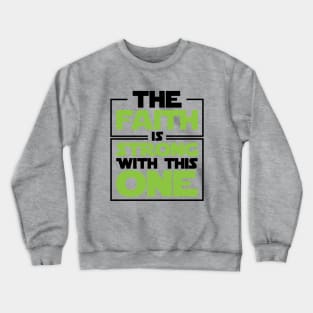 The Faith Is Strong With This One Crewneck Sweatshirt